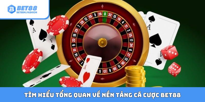 Tìm hiểu tổng quan về nền tảng cá cược Bet88