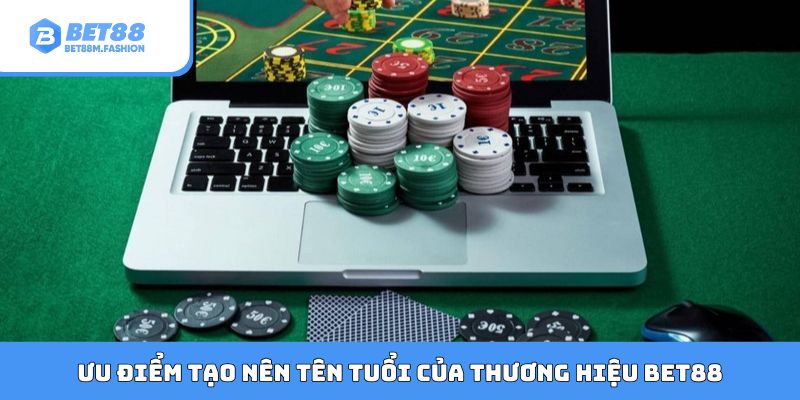 Ưu điểm tạo nên tên tuổi của thương hiệu Bet88